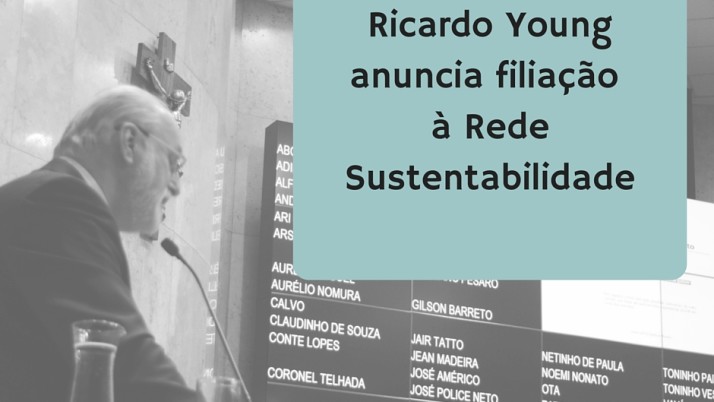 Ricardo Young anuncia filiação à Rede Sustentabilidade